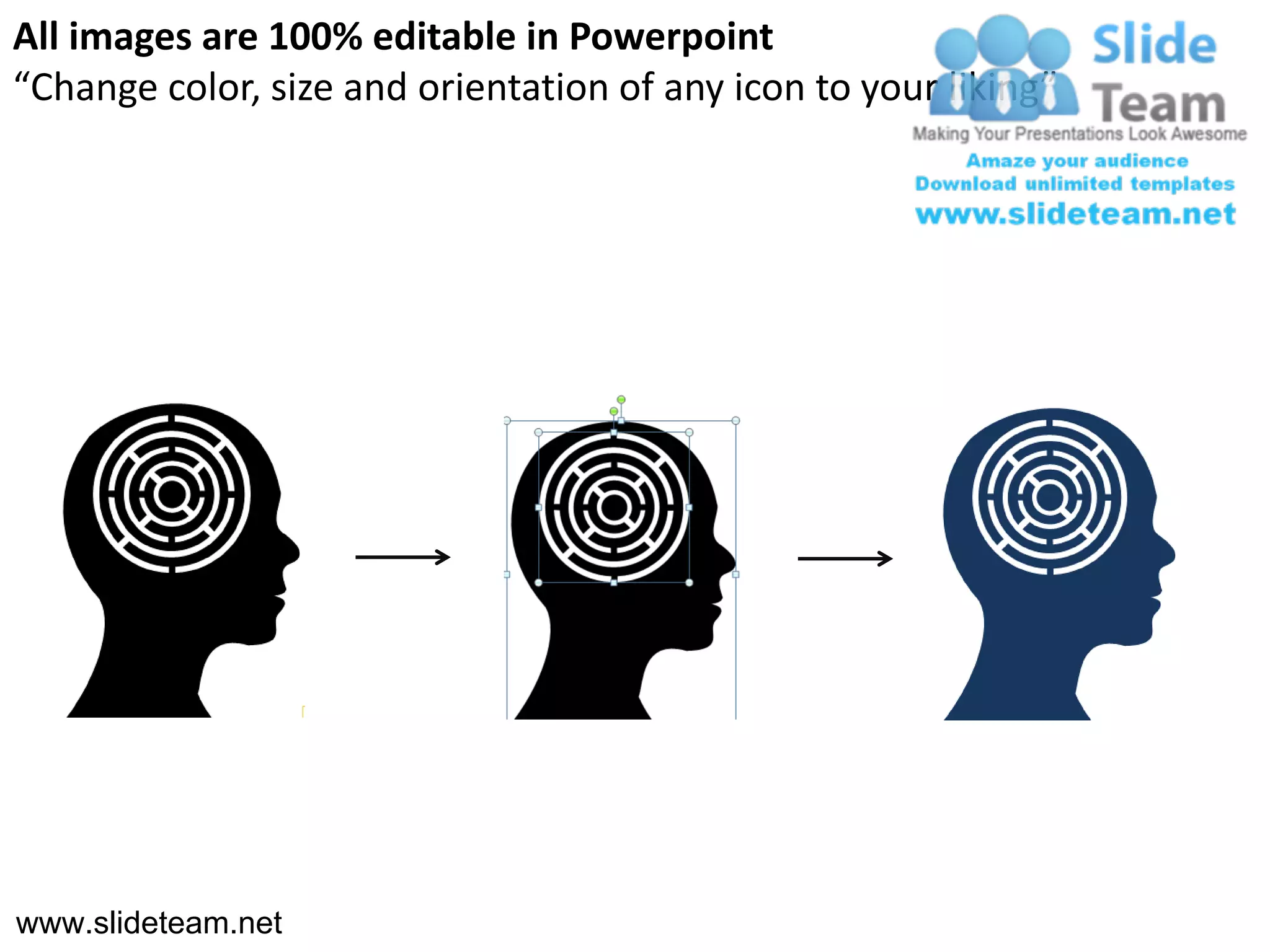 All images are 100% editable in Powerpoint
“Change color, size and orientation of any icon to your liking”




www.slideteam.net
 