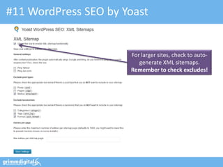 #11 WordPress SEO by Yoast


                      For larger sites, check to auto-
                         generate XML sitemaps.
                      Remember to check excludes!
 