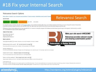 #18 Fix your Internal Search

                              Relevanssi Search




                   http://wordpress.org/extend/plugins/relevanssi/
 