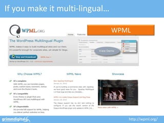 If you make it multi-lingual…

                                WPML




                                   http://wpml.org/
 