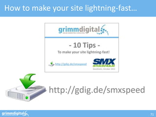How to make your site lightning-fast…




            http://gdig.de/smxspeed

                                        71
 