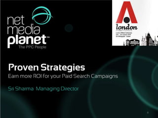 Proven Strategies   Earn more ROI for your Paid Search Campaigns Sri Sharma  Managing Director 0 