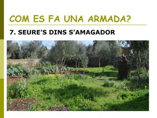 COM ES FA UNA ARMADA?
7. SEURE’S DINS S’AMAGADOR
 