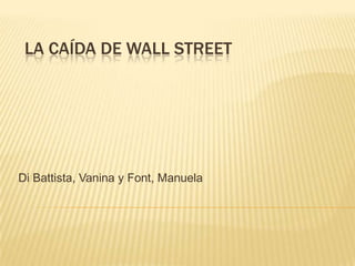 LA CAÍDA DE WALL STREET
Di Battista, Vanina y Font, Manuela
 