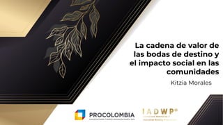 La cadena de valor de
las bodas de destino y
el impacto social en las
comunidades
Kitzia Morales
 