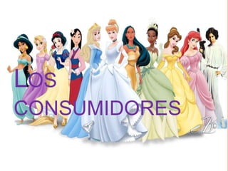 LOS
CONSUMIDORES

 