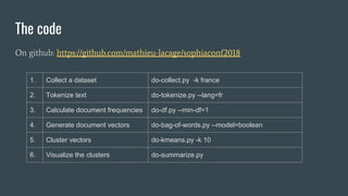 The code
On github: https://github.com/mathieu-lacage/sophiaconf2018
1. Collect a dataset do-collect.py -k france
2. Token...