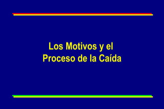 Los Motivos y el  Proceso de la Caída 