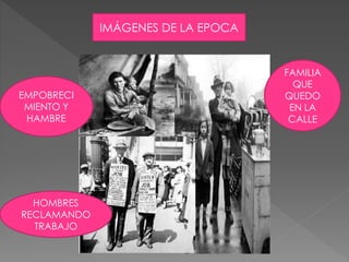 IMÁGENES DE LA EPOCA 
FAMILIA 
QUE 
QUEDO 
EN LA 
CALLE 
EMPOBRECI 
MIENTO Y 
HAMBRE 
HOMBRES 
RECLAMANDO 
TRABAJO 
 