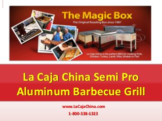 La Caja China Semi Pro
Aluminum Barbecue Grill
        www.LaCajaChina.com
          1-800-338-1323
 