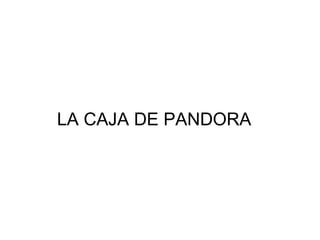 LA CAJA DE PANDORA
 