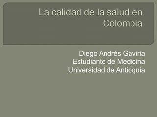 Diego Andrés Gaviria
 Estudiante de Medicina
Universidad de Antioquia
 