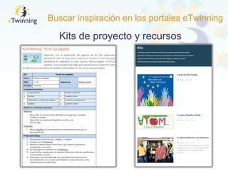 Buscar inspiración en los portales eTwinning
Kits de proyecto y recursos
 