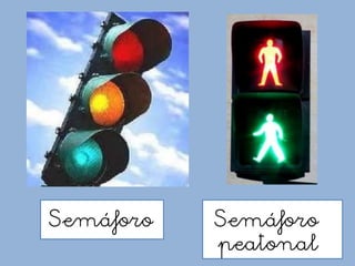 Semáforo Semáforo
peatonal
 