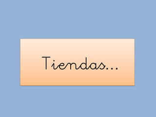 Tiendas…
 