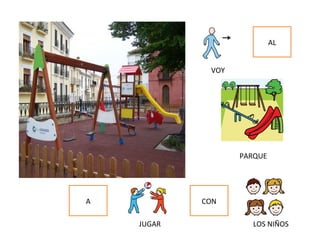 AL
A CON
VOY
PARQUE
JUGAR LOS NIÑOS