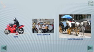 MOTO
BANDA DE MÚSICA
COCHE DE CABALLOS
 