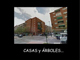 CASAS y ÁRBOLES...
 