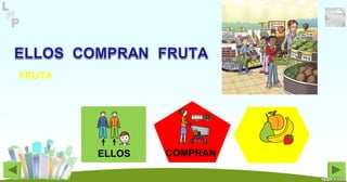 COMPRAN
FRUTA
ELLOS