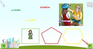 ACARICIA
LA MAMÁ
A LA NIÑA