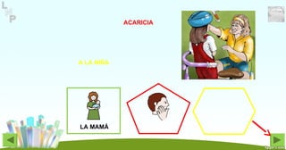 ACARICIA
LA MAMÁ
A LA NIÑA