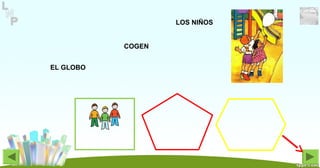 EL GLOBO
COGEN
LOS NIÑOS