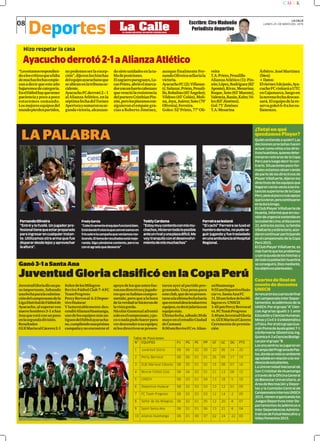 Ayacuchoderrotó2-1aAlianzaAtlético
FernandoOliveira
“Entréylofusilé.Unjugadorpro-
fesionaltienequeestarpreparado
paraingresarencualquierinstan-
te.Utilizamosotraarmaquefue
disparardesdelejosyaprovechar
laaltura”.
FredyGarcía
“Colectivamenteelequipofuncionóbien.
Estádandofrutosloqueconversamosen
fríosobrelacampañaqueveníamosrea-
lizando.Eltemaderesultadosestámejo-
rando.Sigoyéndomecontento,perono
conelagradoquedesearía”
TeddyCardama
“Estoymuycontentoconmismu-
chachos,Hicierontodoloposible
anteunrivalyunaplazadifícil.Me
voytranquiloconeldesenvolvi-
mientodemismuchachos”
Ferreiraselesionó
“Elcachi”Ferreiraseluxóel
hombroderecho,nopudose-
guirjugandoyfuetrasladado
enunaambulanciaalHospital
Regional.
Ganó3-1aSantaAna
JuventudGloriaclasificóenlaCopaPerú
JuventudGloriadiounpa-
soimportante,faltando
unafechaparalaculmina-
cióndelcampeonatodela
LigaDistritaldeFútbolde
Ayacucho,alsuperarcon
nuevehombres3-1aSan
Anaqueestáconunpaso
enlasegundadivisión.
Resultados
GUEMariscalCáceres2-1
Quién entiende a quién? Las
decisiones precipitas hacen
actuarcomoniñosalosdirec-
tivoshuantinos,quienesdeter-
minaronretirarsedelaCopa
Perúparaluegodecirlocon-
trario. Situaciones poco for-
males estamos observando
de parte de los directivos de
PlayerVillafuerte,dijeronlos
directivosdelosequiposque
llegaronvariasvecesalasins-
tanciassuperioresdelaCopa
Perú,pesealpocoonuloapoyo
quetuvieron,perocontinuaron
enladurabrega.
El Club Player Villafuerte de
Huanta, informó que en reu-
nióndeurgenciasostenidaen
laciudaddeLima,eldíajueves
21,entrelossocios,lafamilia
Villafuerteyeldirectorio,acor-
daroncontinuarparticipando
en el campeonato de la Copa
Perú2015.
El Club Player Villafuerte, es
másfuertequelosproblemas
yconlaayudadeloshinchasy
detodalapoblaciónhuantina
seconseguirá,Diosmediante,
losobjetivosplanteados.
Arrancaronloscuartosdefinal
delcampeonatoInterDepar-
tamentos Académicos de la
UNSCH.Porelgrupo“A”Cien-
cias Agrarias igualó 1-1 ante
EducaciónyCienciasHumanas;
MinasyCivil3-0aMatemática
yFísica.PorelotrogrupoGua-
mánPomadeAyalagoleó7-1
aEnfermería-Obstetricia;Ing.
Química4-2aCienciasBiológi-
casporelgrupo“B
Losencuentrossejugaronen
elcampodelProgramadePas-
tos,dondesenotóunambiente
agradableenrelaciónalaresi-
denciadeestudiantes.
La Universidad Nacional de
San Cristóbal de Huamanga
atravésdelaOficinaGeneral
deBienestarUniversitario,el
ÁreadeRecreaciónyDepor-
tes y la Comisión Central de
CampeonatosInternosUNSCH
2015,vienenorganizandolos
Juegos Deportivos Inter De-
partamentos Académicos e
InterDependenciasAdminis-
trativasdeFutsalMasculinoy
VóleyFemenino2015.
¿Totalenqué
quedamosPlayer?
Cuartosdefinalen
eventodedocentes
UNSCH
LA CALLE
LUNES 25 DE MAYO DEL 201508
Deportes Escribre: Ciro Madueño
Periodista deportivoLa CalleEL DIARIO REGIONAL DE MAYOR CREDIBILIDAD
LA PALABRA
dosieteunidadesenlata-
bladeposiciones.
Elzagueroparaguayo,Lu-
casPrieto,abrióelmarca-
dorconunfuertecabezazo
quevenciólaresistencia
delporteroCristhianPin-
zón,perolospiuranoscon-
siguieronelempategra-
cias a Roberto Jiménez,
C M Y K
Hizo respetar la casa
nopodemosserlaexcep-
ción”,dijeronloshinchas
delequipoayacuchanoque
seubicanenlatribunaoc-
cidente.
AyacuchoFCderrotó2–1
alAlianzaAtlético,enla
séptimafechadelTorneo
Aperturaysumaronsuse-
gundavictoria,alcanzan-
“Lesestamosrespondien-
doaloscríticosqueafalta
demuchasfechasempie-
zanadecirqueesteaño
bajaremosdecategoría.
Enelfútbolhayquetener
pacienciaypocoapoco
estaremos sumando.
Losmejoresequiposdel
mundopierdenpartidos,
aunque finalmente Fer-
nandoOliveirasellaríala
victoria.
AyacuchoFC(2):Villasan-
ti;Salazar,Prieto,Penali-
llo,Robalino(45’Ángeles);
Vildoso(45’Colán),Moli-
na,Joya,Juárez;Soto(70’
Oliveira),Ferreira.
Goles:52’Prieto,77’Oli-
SeñordelosMilagros
ReviveFútbolClub7-4FC
TeamProgreso
PercyBerrocal 6-2Depor-
tivoHuáscar
Y lamentablemente des-
cendióAlianzaHuamanga,
unodelosequiposmásan-
tiguosdelfútbolayacucha-
no,cumpliendounapésima
campañaynoencontrarel
apoyodelosqueantesfue-
ronsusdirectivosyjugado-
resquesehabíancompro-
metido,peroquealahora
delaverdadsehicieronde
lavistagorda.
NicolásGamonalafrontó
soloenelcampeonato,ypo-
coonadapudohacerpara
verdescenderasuequipo;
nilosdirectivossepresen-
veira
T.A:Prieto,Penalillo
AlianzaAtlético(1):Pin-
zón;López,Rodríguez(82’
Aponte),Rivas,Mesarina;
Roque,Soto(65’Muente),
Valencia,Bazán,Kahn;Vé-
lez(65’Jiménez).
Gol:71’Jiménez
T.A:Mesarina
Árbitro:JoséMartínez
(bien)
+Datos:
Elviernes3dejunio,Aya-
cuchoFCvisitaráaUTC
enCajamarca,luegoen
lanovenafechadescan-
sará.Elequipodelare-
servagoleó6-0alossu-
llanences.
taronayeralpartidopro-
gramado. Una pena para
esteclub,quedenopresen-
tarsealaúltimafechaharía
queentotaldesciendantres
equipos,esdecirjalaríaaun
equipomás.
Últimafecha,sábado30de
mayoenelestadioCiudad
deCumaná
8:00amReviveFCvs.Alian-
zaHuamanga
9:55amDeportivoHuás-
carvs.SantaAnaFC
11.50amSeñordelosMi-
lagrosvs.UNSCH
1:45pmPercyBerrocal
vs.FCTeamProgreso
3.40pmJuventudGloria
vs.GUEMariscalCáceres
Ceremoniadepremia-
ción
 