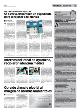 3POLÍTICA / REGIONAL
EDUCACIÓN Y CIUDADANÍA
DESDE LAS AULAS
MARIOC.ZENITAGOYA
BUSTAMANTE
OPINIÓN
A
lafecha -segúnindagaciones–sonpocoslos
avancesencuantoalaformaciónciudadana
desdelasaulas,sinconsiderar almenosen
elcasodeAyacucho,lasrecomendaciones
delaComisióndelaVerdadyReconciliación(CVR).
Enel2008elIDEHPUCrealizóunainvestigación
enAyacucho,acercadelaformaciónciudadanaenlas
aulasdeloscolegiospúblicos.Endichainvestigación
seexaminadequémodolosplanesyprogramasdel
Minedu ofrecendefinicionesyargumentossobrela
necesariavinculaciónentreeducaciónescolaryciu-
dadaníayhastaquépuntoesasdefiniciones cobran
realidadenlaexperienciadeaula.
LaCVRensuinformeseñalafallasenelsistema
educativo,precisandoquelaformaciónciudadanaen
lanormativapúblicadistamuchodeloquesepercibe
eneltrabajodeaula.Habríaquepreguntarse¿dequé
maneraelEstadoperuanoconcibelaformaciónpara
lademocraciaylaciudadanía?,¿cuálesladistancia
entrelanormatividadyloquerealmenteestáocu-
rriendoenlasprácticasdocentes?.
Eltemadeciudadaníatieneunarelaciónintrínseca
conlainterculturalidad.Pararealizaralgúntipode
aporteesnecesarioubicarseenunarealidadcomo
laayacuchana,endondesehavividounaviolencia
quehadejadosecuelasquedebensuperarse.Elde-
rechoalaeducaciónesunderechoquesibien ha
avanzado,norecibeauntodoloquemerecepara
quetodosloejerzanparaconstruirunaciudadanía
máspropositiva.Sedebefortalecerlascapacidades
fundamentalesylapromociónydefensadelosde-
rechoshumanos.
Segúnentendidosenmateriaeducativa,aldo-
centelefaltanmetodologíasyherramientas,pero
tambiénfaltanenfoquescríticosyconstructivistas,
quemiren alsujetocomotransmisordecultura.No
existenmétodosparalaciudadanía,losmétodos
participativossonlostrabajosgrupales,losjuegos
deconvivencia,etc.
Losmaestrostienenlaresponsabilidad(siempre
quelaconsideren)degenerarunjuiciocríticosobre
aquelloquenosrodea,dequehayvariasformasde
serciudadano.
Enlaidentidad,aúnseencuentranfalencias.La
ideadelestudiantemodelo,todavíaenlasaulasse
tiendeaplantearestándaresdeexcelencia,donde
eldocenteexaltaciertascualidadesdealgunoses-
tudiantesyestigmatizaaotrosquenologranesa
excelencia,induciéndoloalsentimientodelfracaso.
Nosesabehacerdemocracia.
Ayacuchonecesitaunaeducaciónintercultural
bilingüe,fortalecerunagestióneducativaautónoma
Periodista
LA CALLE
LUNES 7 DE SETIEMBRE DEL 2015
L
os malos servicios
ofrecidosporlaem-
presatelefónicason
evidentes,frentea
ellosegeneróunconjuntode
manifestacionesrechazan-
doelactuardeestaempresa
referentealosdistintosser-
viciosqueofreceencuantoa
telefoníamóvil,fija,internet,
entreotros.
Sobreelparticular,eltitu-
lardeOsiptelenAyacucho,
RodrigoCervantes,enelpro-
gramaradial“LaNoticiaen
elComentario”transmitido
porEstaciónWari,manifes-
tóqueeldíamartes1dese-
tiembresereunióconCarlos
Ataurima,jefezonaldeTe-
lefónica,parahacerlellegar
estemalestardelapoblación
referentealfallopermanen-
tedelservicio.Enrespuesta,
leindicaronqueestospro-
blemasseestángenerandoa
raízdelasobrasdeldrenaje,
lasque,alparecer,estarían
dañadoalgunasredes.
Sinembargo,lapoblación
SegúntitulardeOSIPTELAyacucho:
Se estaría elaborando un expediente
para sancionar a telefónica
garaltitulardeOsiptel.
Porsuparte,Rodri-
goCervantesrespon-
dió que no le pueden
cuestionarquenoha-
ganada,“nosotrosle
demostraremos con
documentos,tenemos
todoslosreportesen-
viados,eltemaesque
laGerenciadeFisca-
lizacióndeLimaha-
gaelexpedientepara
unasanciónporestemal
serviciodelatelefónica,no
estanfácilhacerunexpe-
dientetécnico”.
Tambiénindicóque,ellos
hicieronunreportealaGe-
renciadeFiscalizaciónde
Lima,porloquesehapro-
gramadounasupervisióna
niveldetodoelpaís.Actual-
mente,seencuentranrea-
lizandolasupervisiónyya
existeunaseriedememo-
rialesquenoshanenviadode
Cangallo,PampaCangallo,
VilcasHuamán,Huancapi,
delVraemyotros.Mientras
tanto,yaseestaríaelaboran-
dounexpedienteparasan-
cionaratelefónica
Obra de drenaje pluvial al
margen de normas ambientales
Laempresaejecutoradel
ProyectodeDrenajePluvial,
noestaríacumpliendocon
algunos componentes de
impactoambiental,comoes
elProgramadePrevención
yMitigación,situaciónque
deberíaobservarlaMunici-
palidadProvincialdeHua-
manga,todavezquevaen
desmedrodelasaludysegu-
ridaddelaciudadanía.
Sedesconoceríadóndees-
táacondicionadoelbotadero
paraeliminacióndematerial
excedentequeseextrae,asi-
mismo,eltemadelasseñali-
zacionesambientales,segu-
ridadysaludocupacionalyel
manejodelosProgramasde
MonitoreoAmbiental,Moni-
toreoenEducaciónAmbien-
tal,entreotros.
cuestionó el actuar
deltitulardeOsiptel
ymediantellamadas
telefónicasenvivole
reclamaronquedéeste
tipodedeclaraciones,
puesélrepresentaauna
instituciónquedebeve-
larporelderechodelos
usuarios.
Asimismo,manifes-
taronqueesteesunpro-
blemageneralentodo
elPerúynonecesaria-
menteporlostrabajosdel
drenajequepuedanestarda-
ñandoalgunasredes.Mien-
trasqueunofuscadooyente
refirióqueellosdebieronir
acertificarsilaversiónbrin-
dadaeracierta,“quegraben
larespuestaqueestádando
esteseñorcomoresponsable
deunainstituciónqueestu-
telarenesteservicio.Encaso
deserfalso,esperamosque
esteseñortengaladignidad
dedarunpasoalcostadoen
sucargoporhabermentido
alpueblodeAyacucho”,ma-
nifestaron.
Además,otropoblador
mencionóquealescuchar
alfun-
cionariodeOSIPTELpare-
cieraqueestádefendiendo
atelefónica.“Laoficinade
OSIPTELdeberíaactuarpor
función,inclusosinquese
presentenlasquejas.
Porejemplo,cuandoen
Iquitoscayólaseñaldetele-
fónica,inmediatamentela
OSIPTELsancionóyaplicó
lamultadevariosmillones;
mientrasqueennuestrare-
giónselesvienepermitiendo
yparecieraqueestáncolu-
didos.Elseñordebedarun
pasoalcostadoyexaminar
conscientementesusactitu-
des”.Fueronalgunasdelos
reclamosquelehicieronlle-
LaDirecciónRegionalde
SaluddeAyacucho(DIRE-
SA),encoordinaciónconel
MinisteriodeSaludyelMi-
nisteriodeJusticiaatravés
del INPE, realizaron una
CampañadeAtenciónMé-
dicaIntegraldeSaludenel
penaldeAyacucho,logrando
atenderamásde200inter-
nosentrevaronesymujeres.
La Campaña de Salud,
serealizóenelmarcodela
PrevenciónyLuchaContra
laTuberculosis.Elpenalde
Internos del Penal de Ayacucho,
recibieron atención médica
KatherineTorres
katitor-1490@hotmail.com
FélixHuamánSánchez
fhuaman@lacalle.com.pe
Los servicios de salud
quesebrindaronalospre-
sosdelpenaldeAyacucho
fueron:MedicinaGeneral,
Neumología,Laboratorio
(recepcióndemuestrasde
sangreyorinaparadescarte
deenfermedades),Farmacia
(entregademedicamentos),
ademásserealizaronprue-
basrápidasdeniveldehe-
moglobinaparadescartede
colesterol,medidadepeso-
tallaymedidadelapresión
arterial.
Ayacuchoalbergaaunapo-
blaciónde2,450internos.
EltitulardelaDirección
RegionaldeSalud,Medico
IlianovFernándezChillcce,
mencionóqueestaactividad
serealizaenelmarcodelas
accionespreventivaspromo-
cionalesydeabogacía,co-
municaciónymovilización
social,delaLuchacontrala
Tuberculosis.
participativa,dondeparticipeigualmentelacomu-
nidad,sembrarunaeducaciónéticaydemocrática
desdenuestradiversidad.Experienciadelrecono-
cimientodesímismoydelosdemás.
Losmediosdecomunicacióntienenqueponerse
enlamentalidaddeloseducadores.Sedebe irfor-
mandounasociedadeducadoraquetambiénincluya
alsectorcomunicación.
“Unaformaciónciudadanaéticaydemocrática
serálabarrerainfranqueableconlaqueseestrelle
lacorrupción”.
“Losmaestrostienenla
responsabilidad(siempre
quelaconsideren)de
generarunjuiciocrítico
sobreaquelloquenosrodea,
dequehayvariasformasde
serciudadano.
 