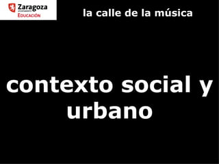 la calle de la música contexto social y urbano 