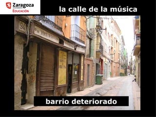 la calle de la música barrio deteriorado 