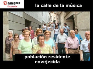 la calle de la música población residente envejecida 
