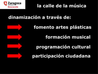 la calle de la música programación cultural formación musical fomento artes plásticas dinamización a través de: participación ciudadana 