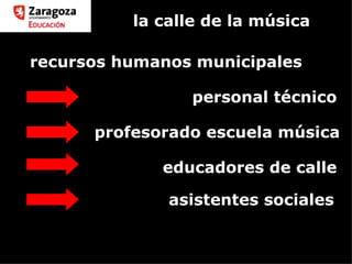 la calle de la música educadores de calle profesorado escuela música personal técnico recursos humanos municipales asistentes sociales 