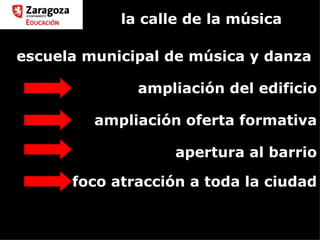 la calle de la música apertura al barrio ampliación oferta formativa ampliación del edificio escuela municipal de música y danza foco atracción a toda la ciudad 