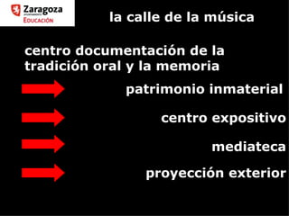 la calle de la música mediateca centro expositivo patrimonio inmaterial centro documentación de la tradición oral y la memoria proyección exterior 