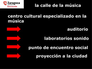 la calle de la música punto de encuentro social laboratorios sonido auditorio centro cultural especializado en la música proyección a la ciudad 