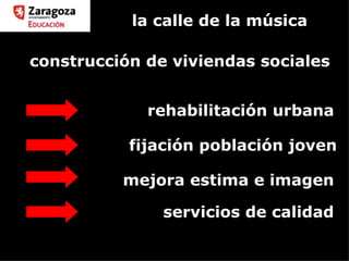la calle de la música servicios de calidad fijación población joven rehabilitación urbana construcción de viviendas sociales mejora estima e imagen 