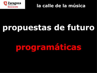 la calle de la música propuestas de futuro programáticas 