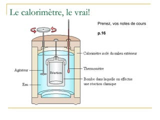 Le calorimètre, le vrai!
Prenez, vos notes de cours
p.16
 