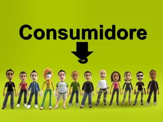 Consumidore
     s
 