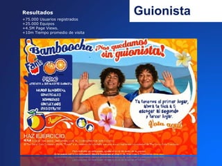 Resultados
+75.000 Usuarios registrados
                                 Guionista
+25.000 Equipos
+4.5M Page Views.
+10m Tiempo promedio de visita
 