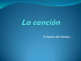  La canción  A través del tiempo… 