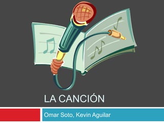 LA CANCIÓN
Omar Soto, Kevin Aguilar

 