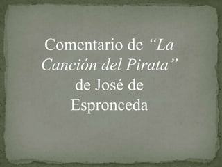 Comentario de “La
Canción del Pirata”
de José de
Espronceda

 
