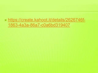  https://create.kahoot.it/details/2626746f-
1863-4a3a-86a7-c0a6bd319407
 