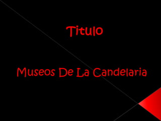 Titulo  Museos De La Candelaria 
