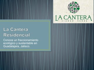 Conoce un fraccionamiento
ecológico y sustentable en
Guadalajara, Jalisco.
 