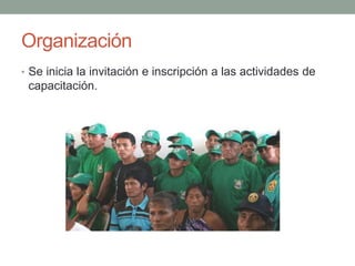 Organización 
• Se inicia la invitación e inscripción a las actividades de 
capacitación. 
 