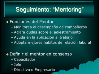Métodos de capacitación instrucción directa sobre el puesto rotación de puestos relación experto aprendiz conferencia, videos, películas, audiovisuales, on-line, vía Internet simulación de condiciones reales actuación o socio drama estudio de casos lectura, estudios individuales e instrucción programada capacitación en laboratorio 