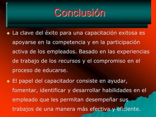 Evaluar el EntrenamientoEvaluación: Herramienta con la cual el capacitador podrá determinar los factores: Cognoscitivos	PresupuestariosInfraestructura Estos factores deberán complementarse a la acción de un curso real que se oriente a la efectividad de los cambios y desarrollo del personal. 